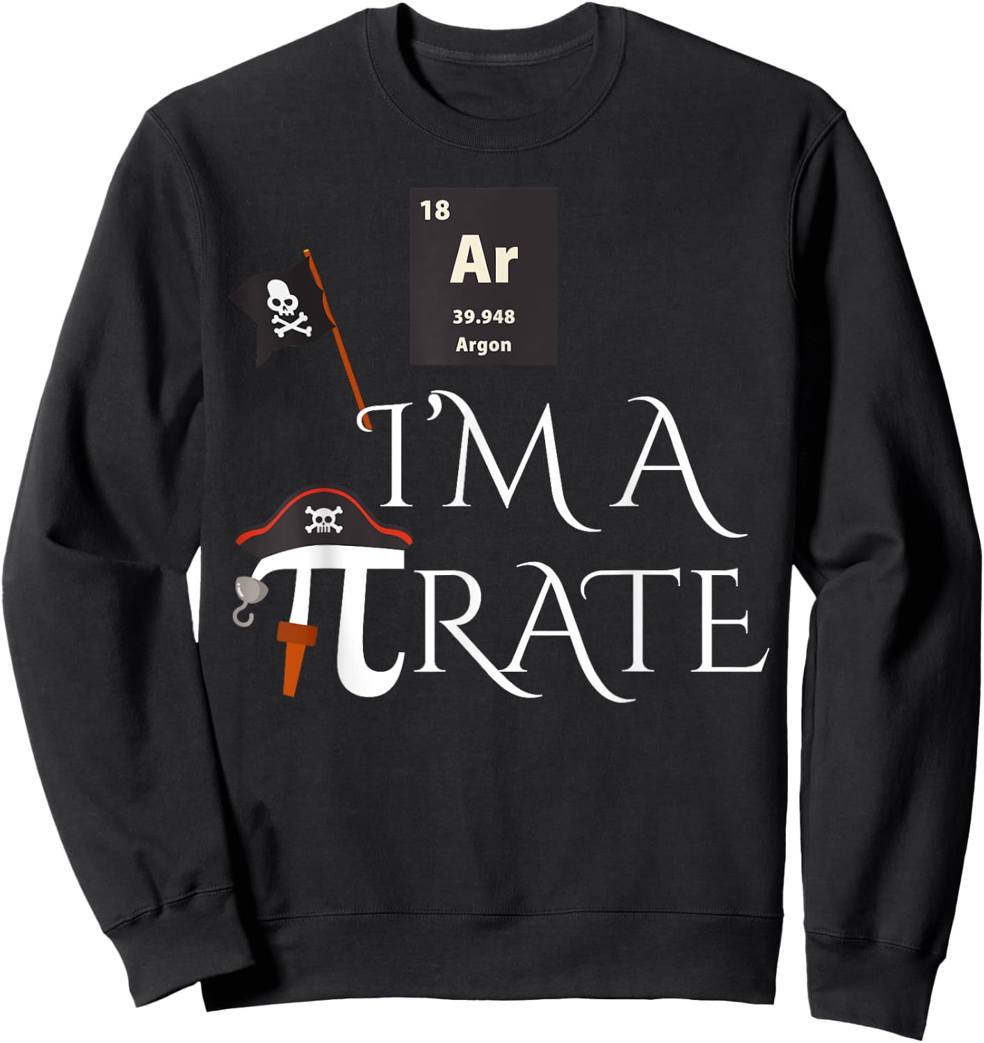 Funny Pirate Gift Ar I'm A Pirate Costume Men Women Kids Sweatshirt - Sweatshirt | Black