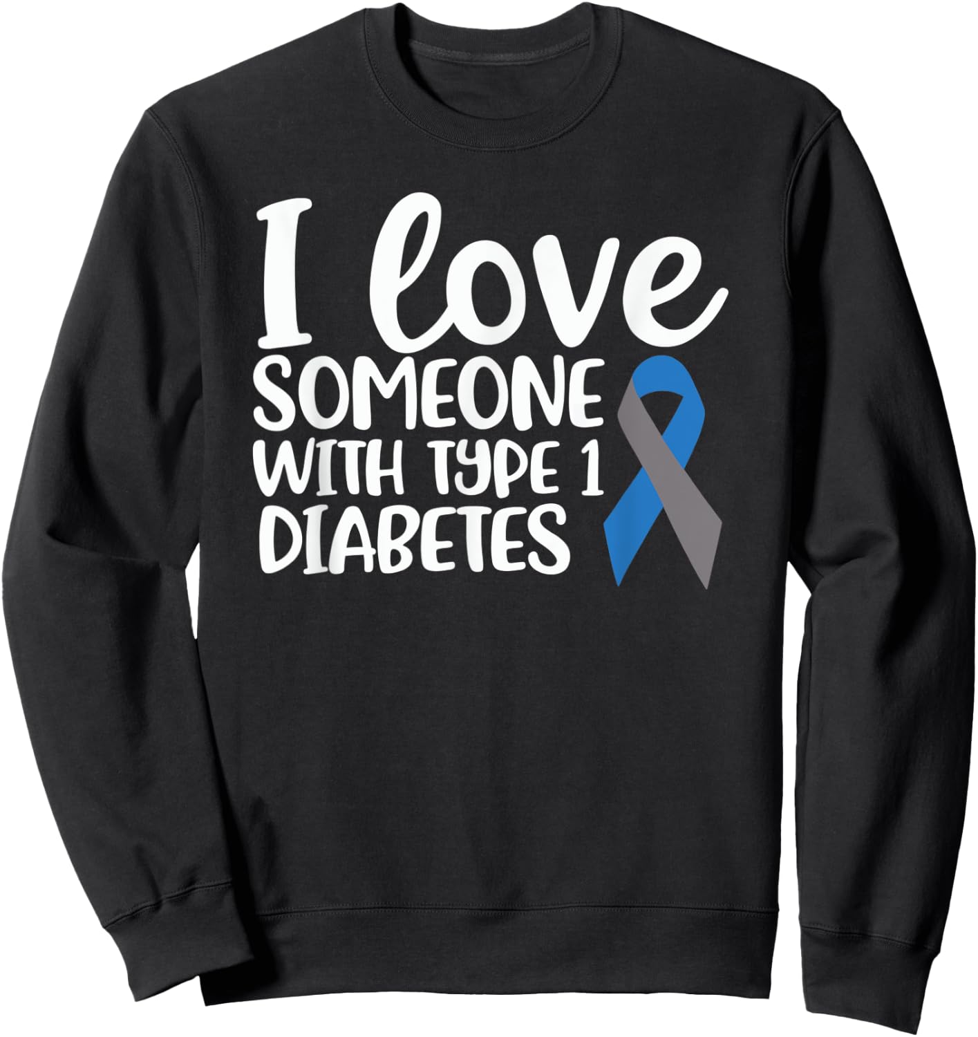 I Love Someone With Type 1 Diabetes Insulin T1D Gift Sweatshirt - Sweatshirt | Black