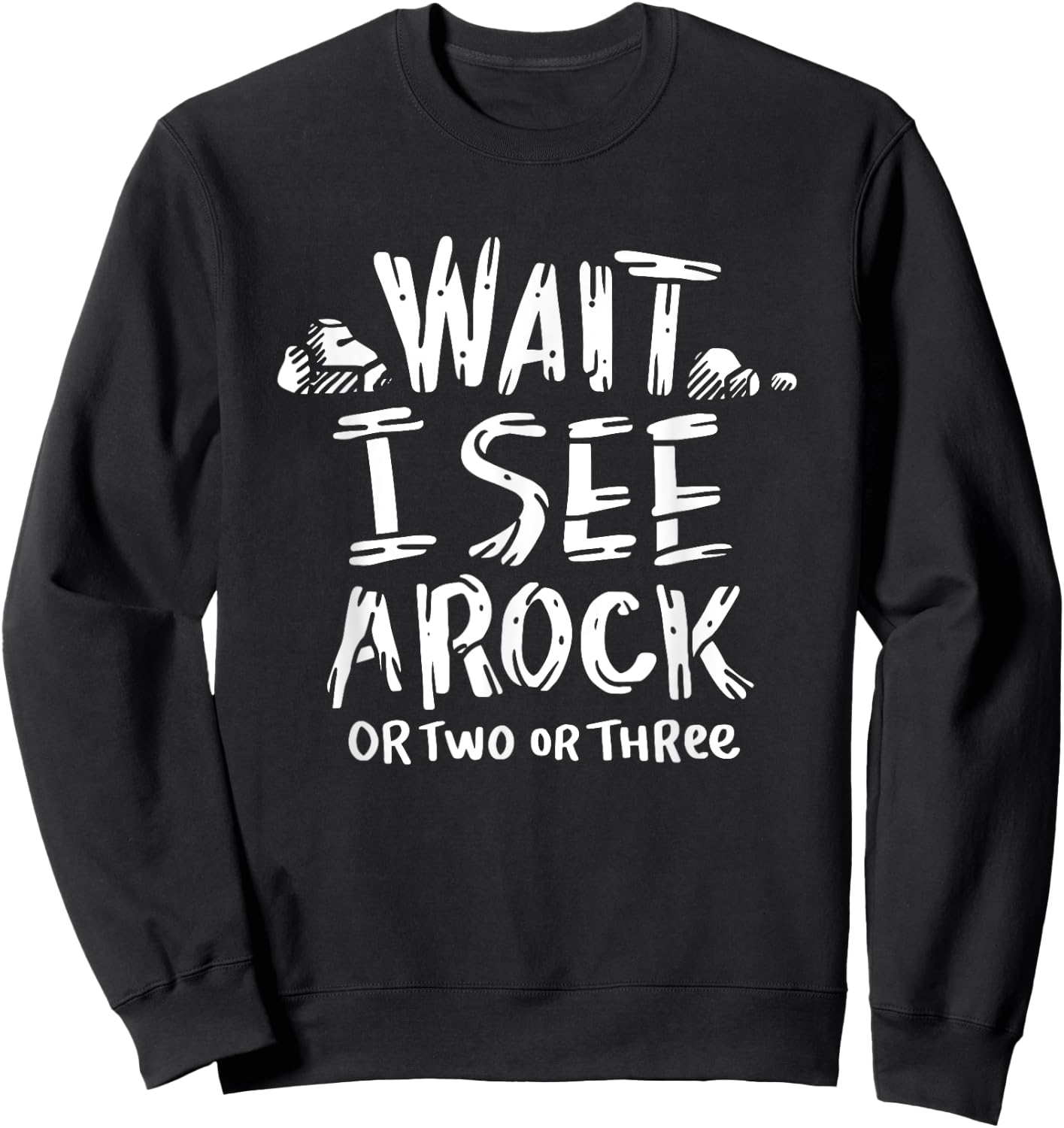 Wait I See A Rock - Geology Sweatshirt - Sweatshirt | Black