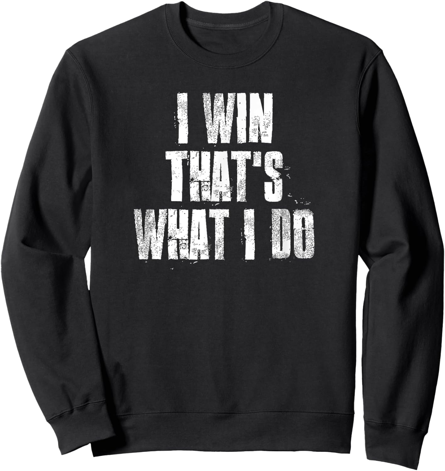 I Win That's What I Do Motivational Gym Sports Work Sweatshirt - Sweatshirt | Black