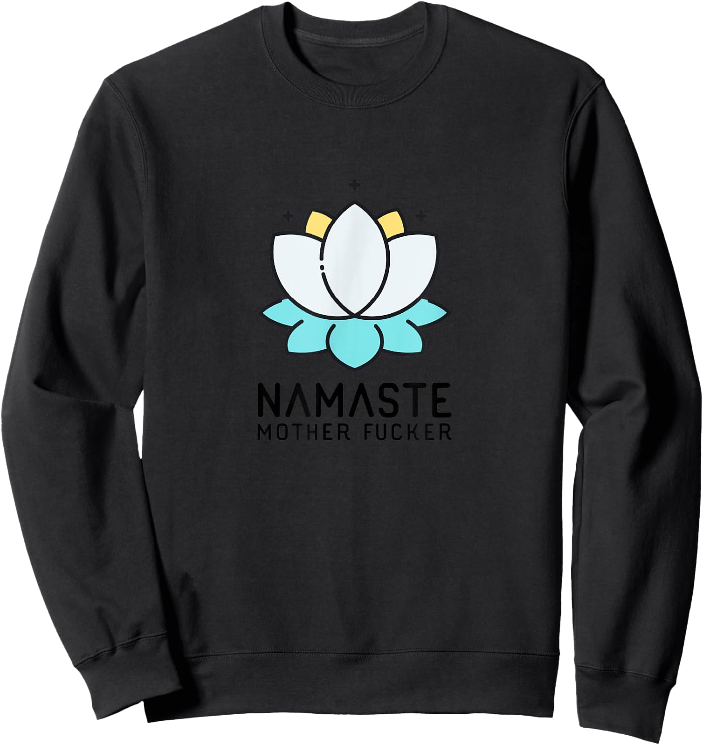 Namaste Mother Fucker | Funny Sarcastic Yoga Humor Gift Moms Sweatshirt - Sweatshirt | Black