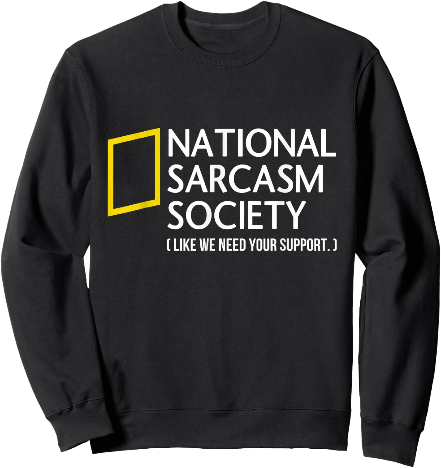 National Sarcasm Society like we need your support Sweatshirt - Sweatshirt | Black