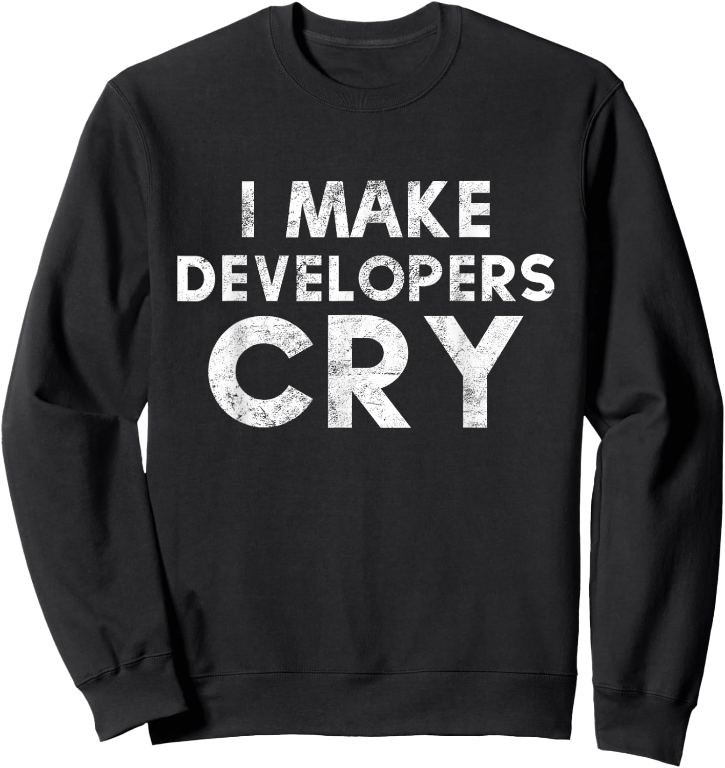 QA Engineer I Make Developers Cry Distressed QA Tester Gift Sweatshirt - Sweatshirt | Black