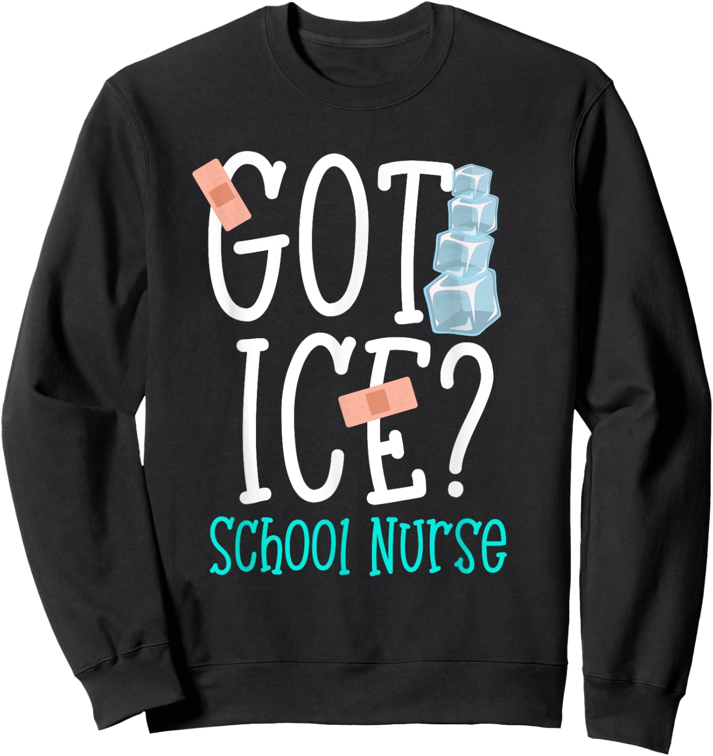 Got Ice? School Nurse Funny Nurse Appreciation Student Nurse Sweatshirt - Sweatshirt | Black