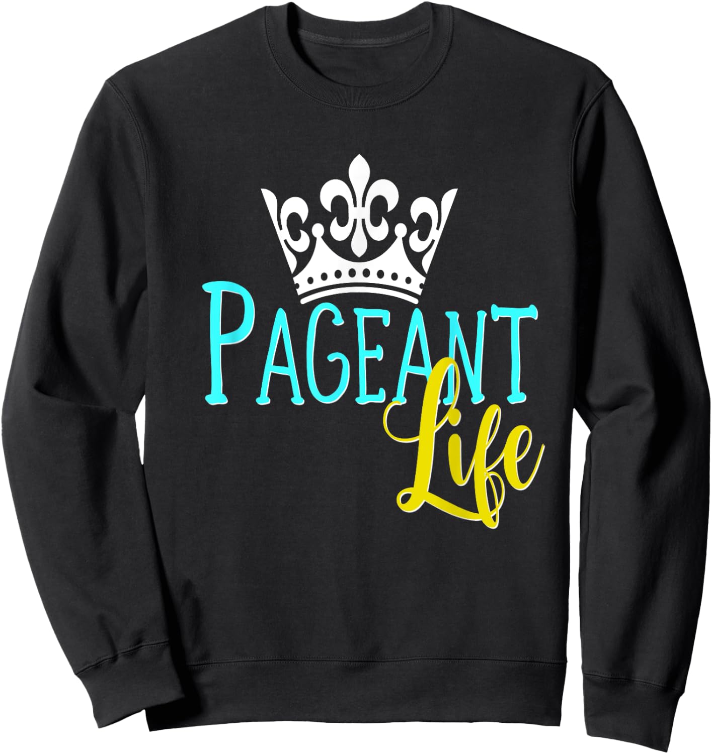 Beauty Pageant Shirt Glitz Daughter Mom Crown Life Sweatshirt - Sweatshirt | Black