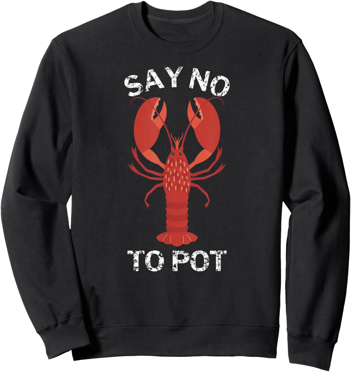 Say No To Pot Funny Lobster Sweatshirt - Sweatshirt | Black
