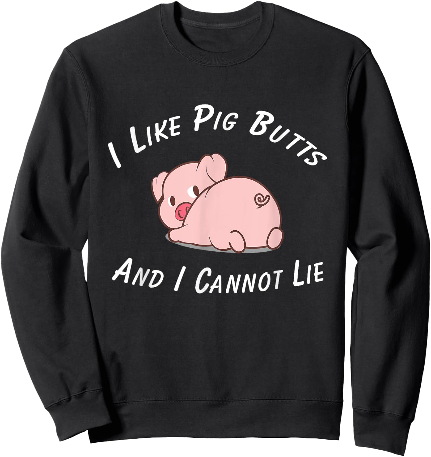 I Like Pig Butts And I Cannot Lie & Women Sweatshirt - Sweatshirt | Black
