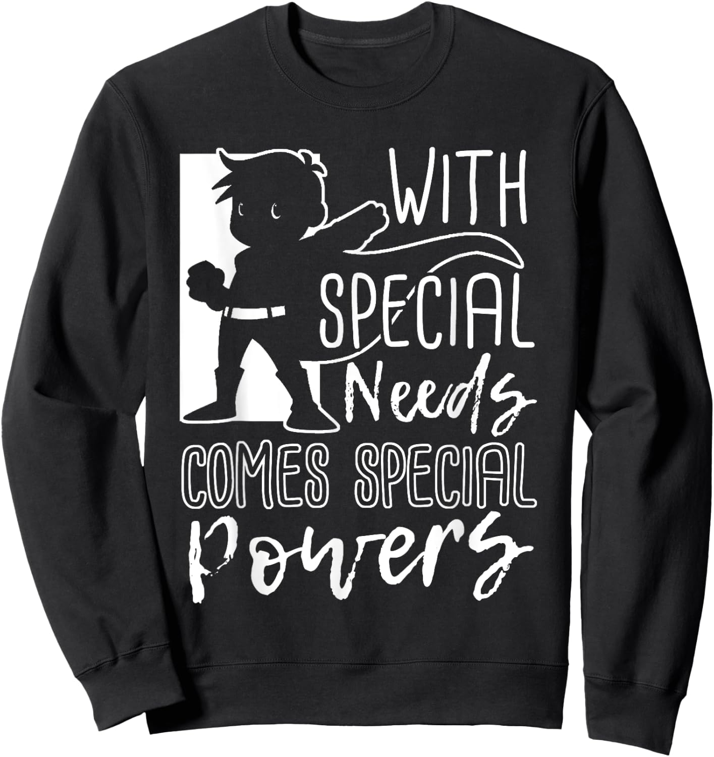 With Special Needs Comes Special Powers - Motivation T Shirt Sweatshirt - Sweatshirt | Black