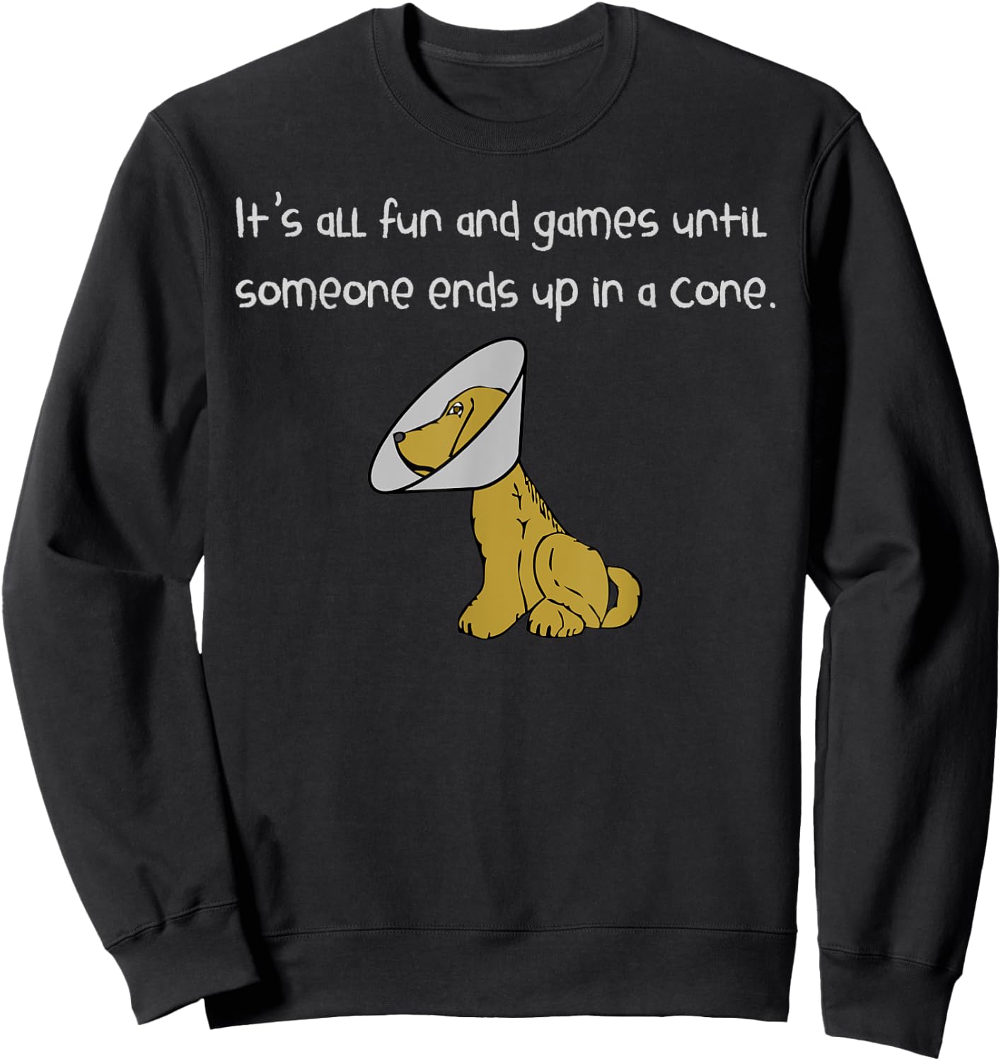 It's All Fun and Games Until Someone Ends Up in a Cone Shirt Sweatshirt - Sweatshirt | Black