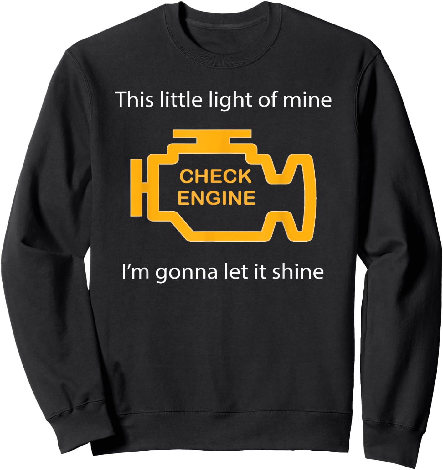 Check Engine Light - This Little Light of Mine Funny Sweatshirt - Sweatshirt | Black