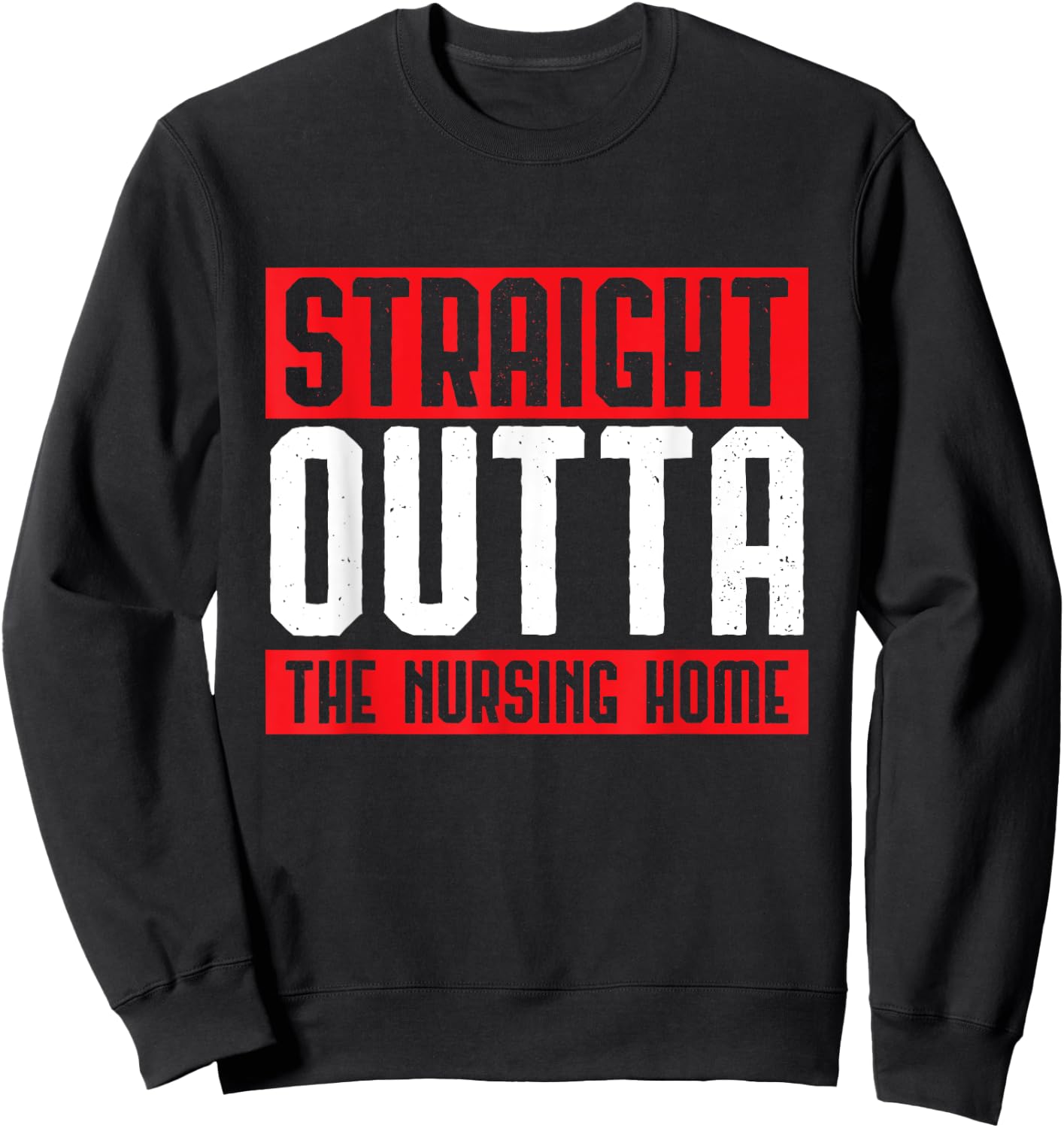 Straight Outta The Nursing Home Grandparents Gift Outfit Sweatshirt - Sweatshirt | Black
