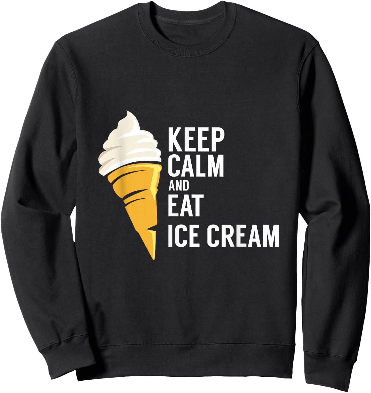 Keep Calm and Eat Ice Cream Sweet Flavor Tasty Sweatshirt - Sweatshirt | Black