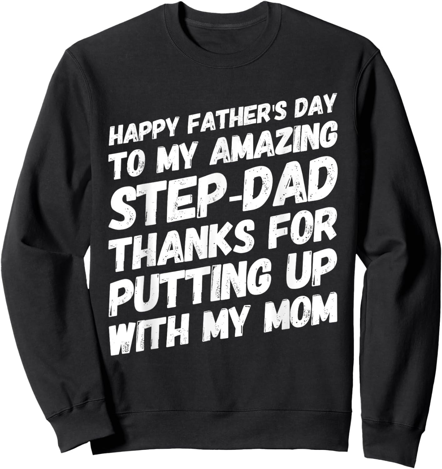 My Amazing Step-Dad Thanks For Putting Up With My Mom Sweatshirt - Sweatshirt | Black