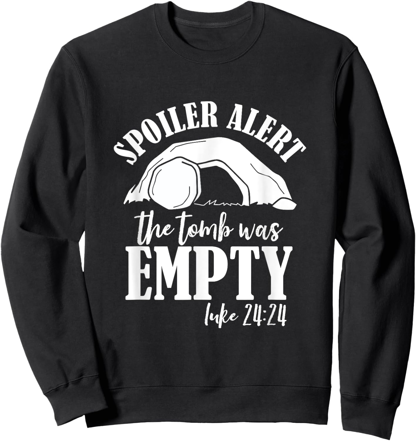 The Tomb Was Empty Jesus Spoiler Alert He is Risen Easter Sweatshirt - Sweatshirt | Black