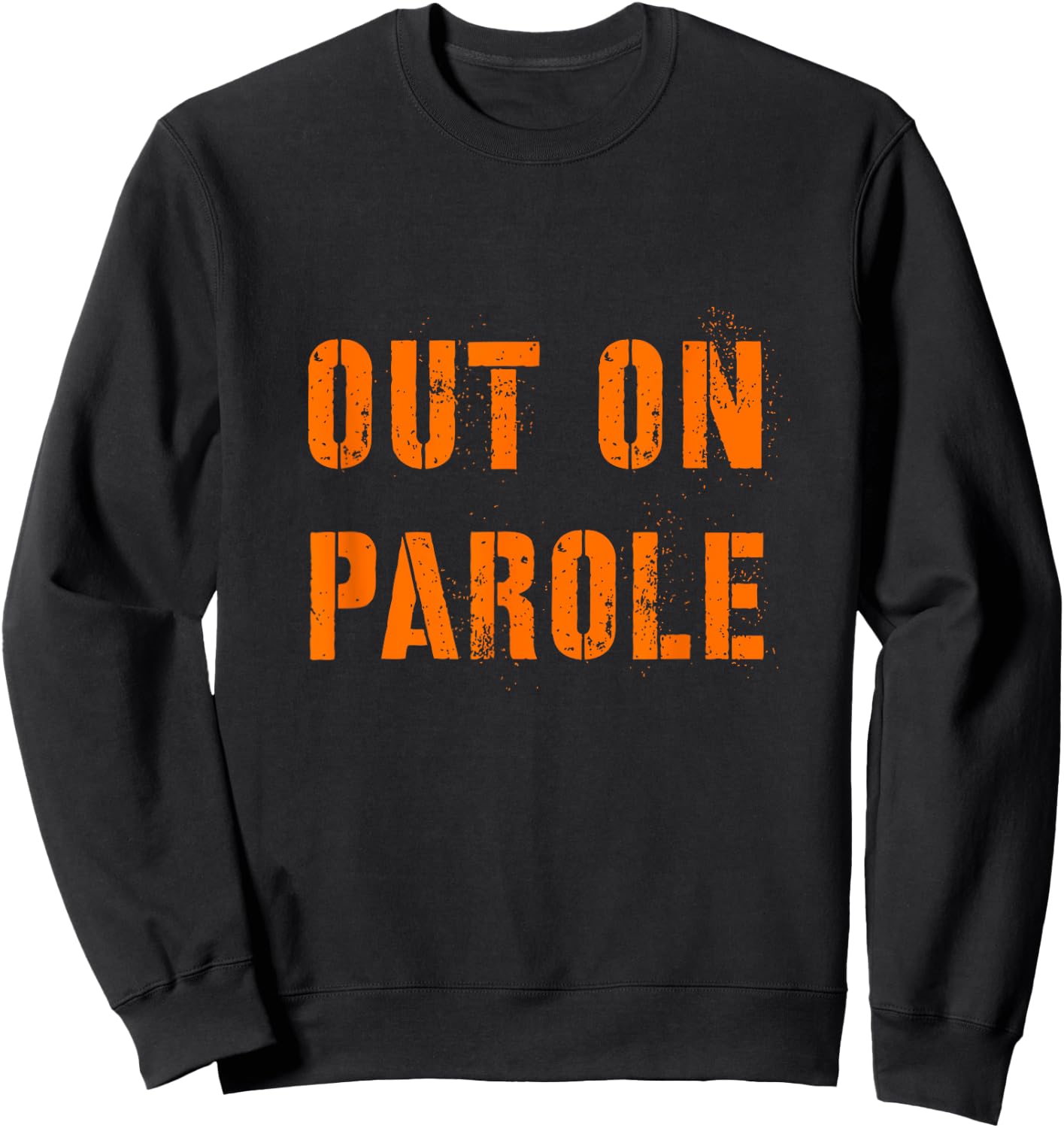 Out on Parole shirt Halloween Costume Scary Party Probation Sweatshirt - Sweatshirt | Black