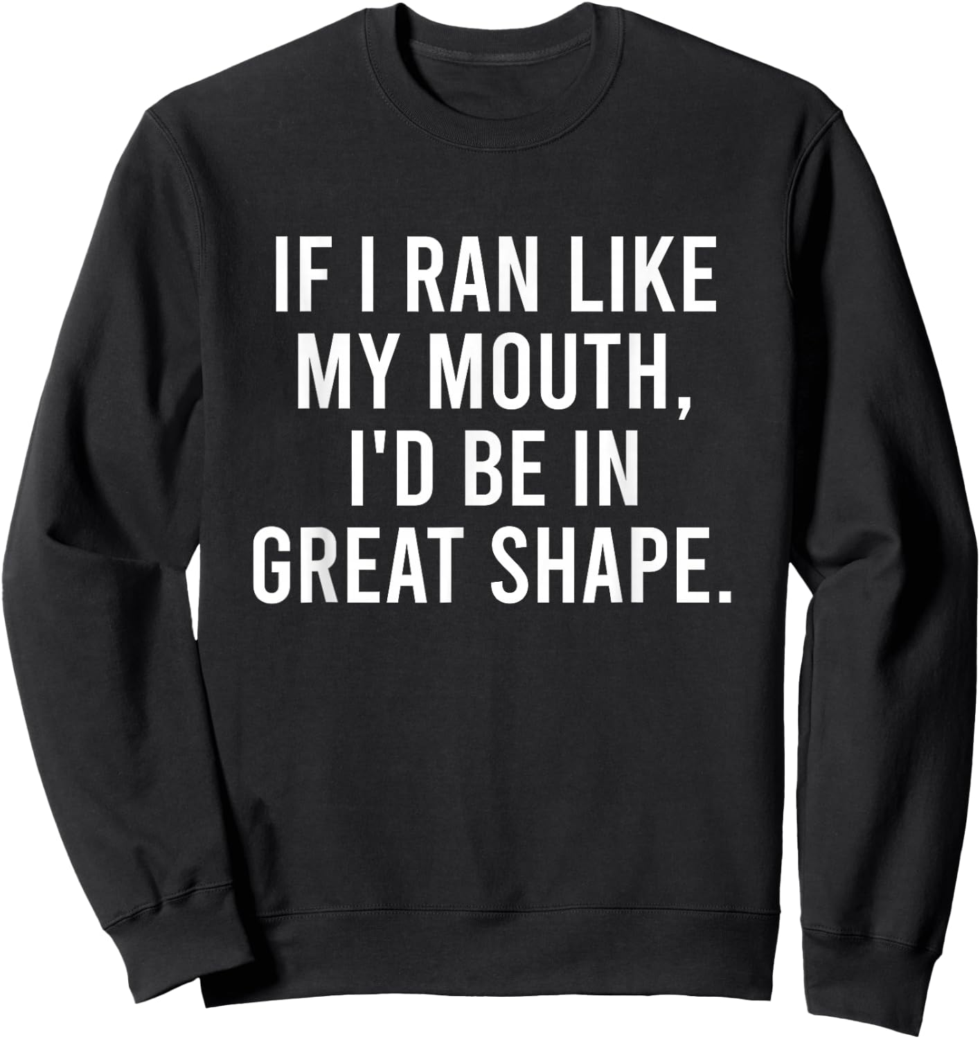 Running Joke For Adults If I Ran Like My Mouth Funny Quote Sweatshirt - Sweatshirt | Black