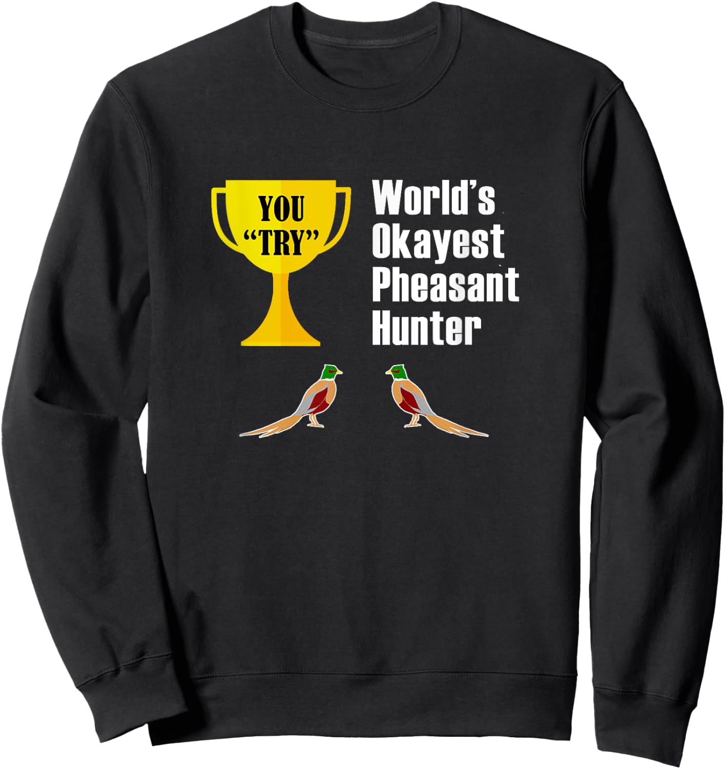 Pheasant Hunting Gift - Funny Okayest Hunter by Pheasant Hunting and Apparel Sweatshirt - Sweatshirt | Black