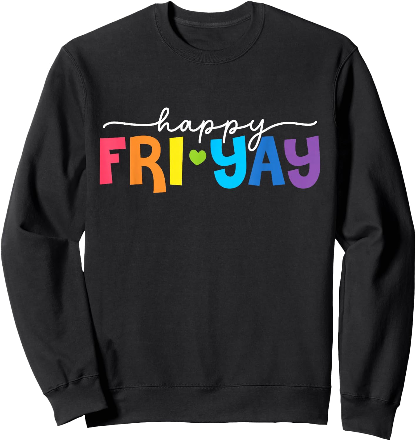 Happy Fri-Yay Friday Lovers Fun Teacher Life Weekend Sweatshirt - Sweatshirt | Black