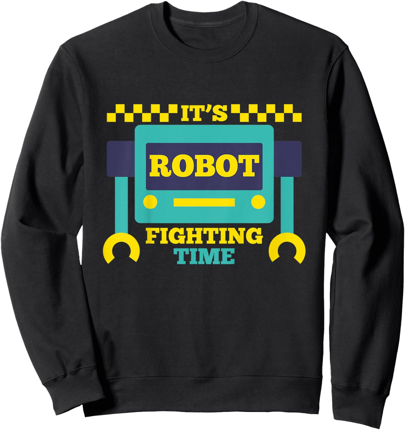 It's Robot Fighting Time Funny Robotics Engineer Battle Bots Sweatshirt - Sweatshirt | Black