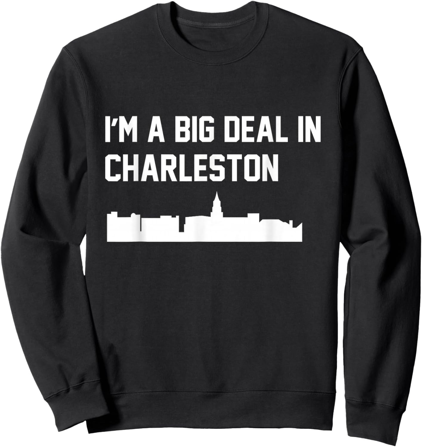 I'm A Big Deal in Charleston Sweatshirt - Sweatshirt | Black