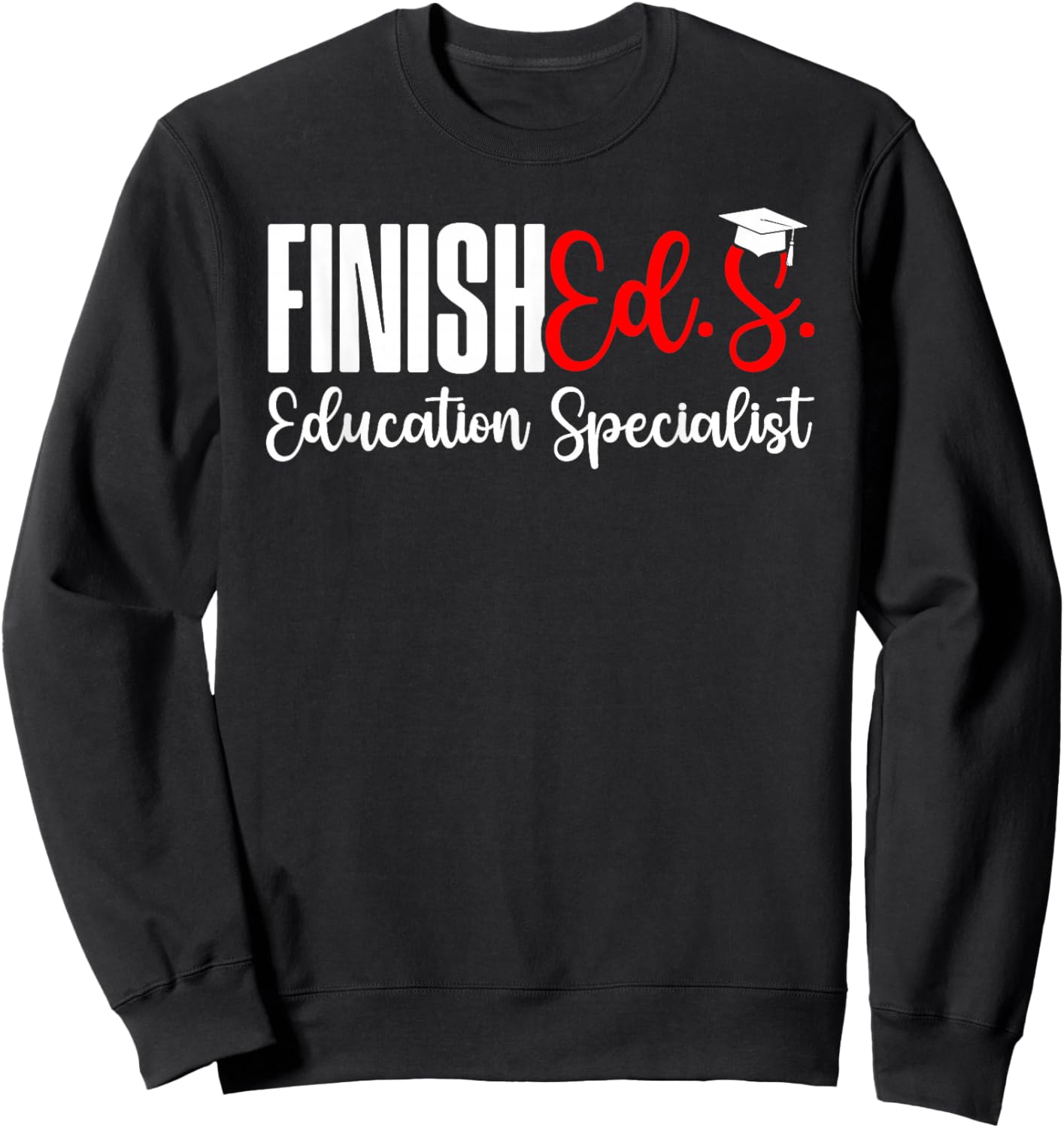 Finished.S. Education Specialist EDS Graduate Ed.S. Grad Sweatshirt - Sweatshirt | Black