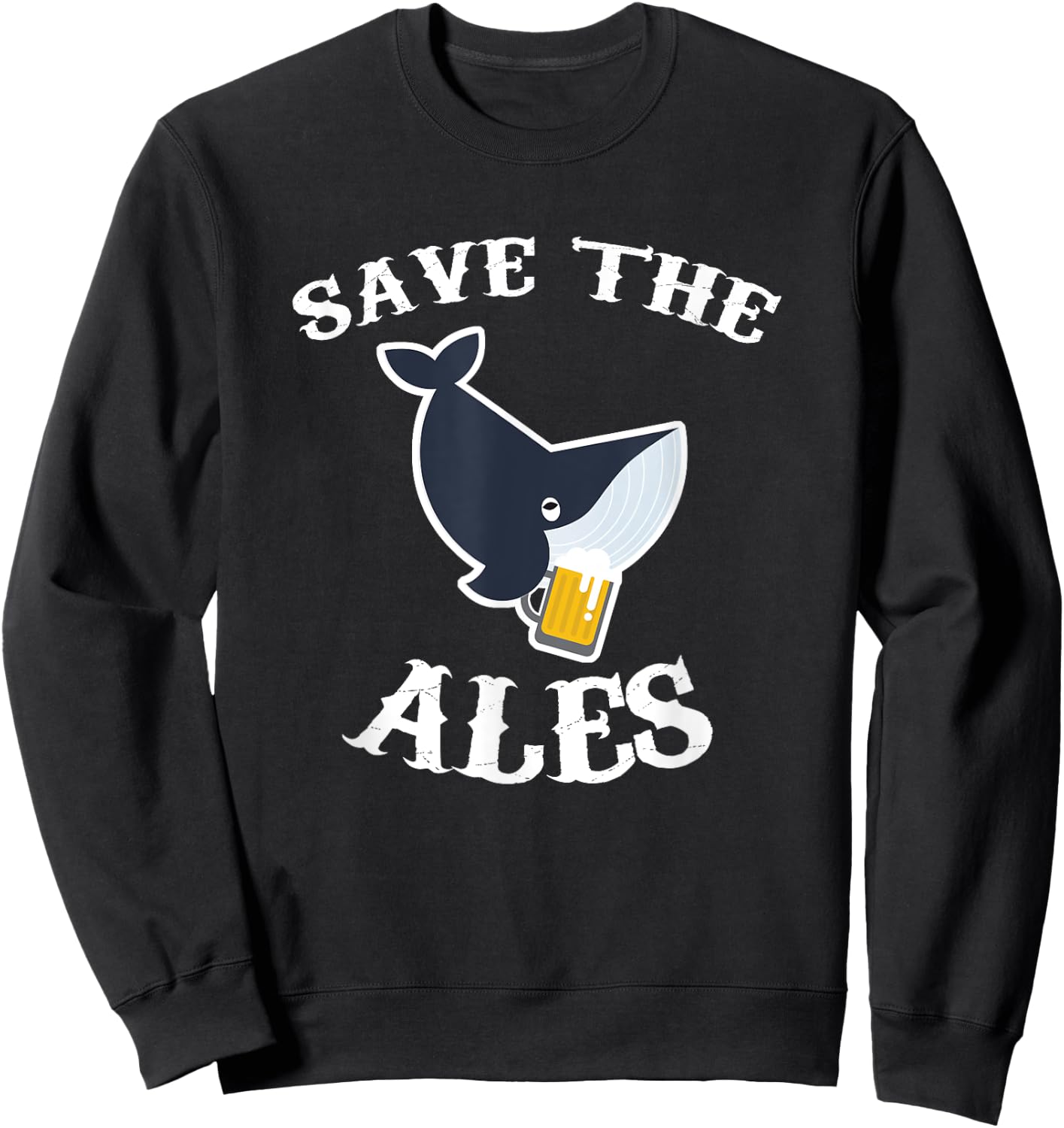 Save the Ales - Whales - Funny - Beer T Shirt Sweatshirt - Sweatshirt | Black