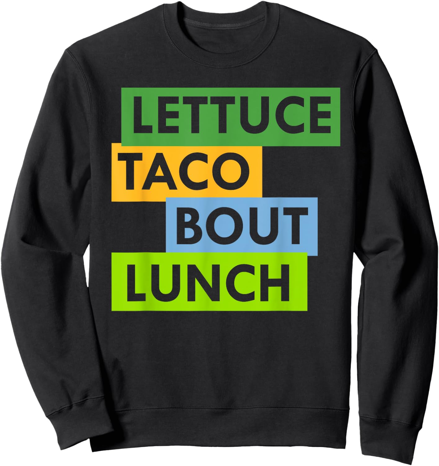 Lettuce Taco Bout Lunch Pun Food Lovers Funny Sweatshirt - Sweatshirt | Black