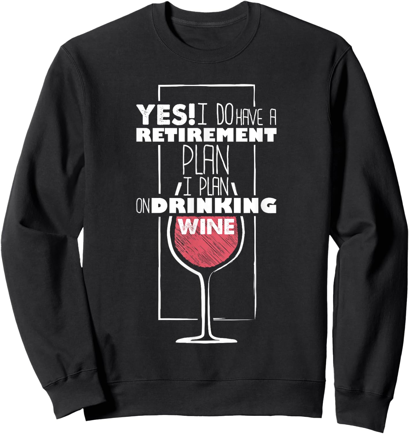 Yes I Do Have A Retirement Plan Drinking Wine Funny Sweatshirt - Sweatshirt | Black