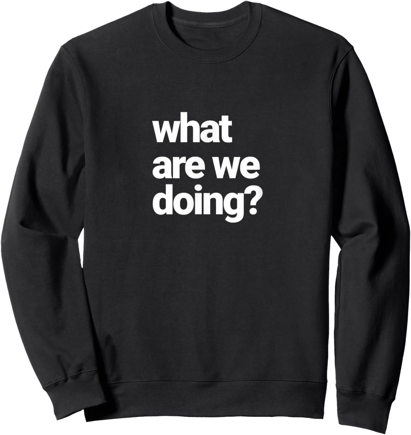 What are We Doing? Sweatshirt - Sweatshirt | Black