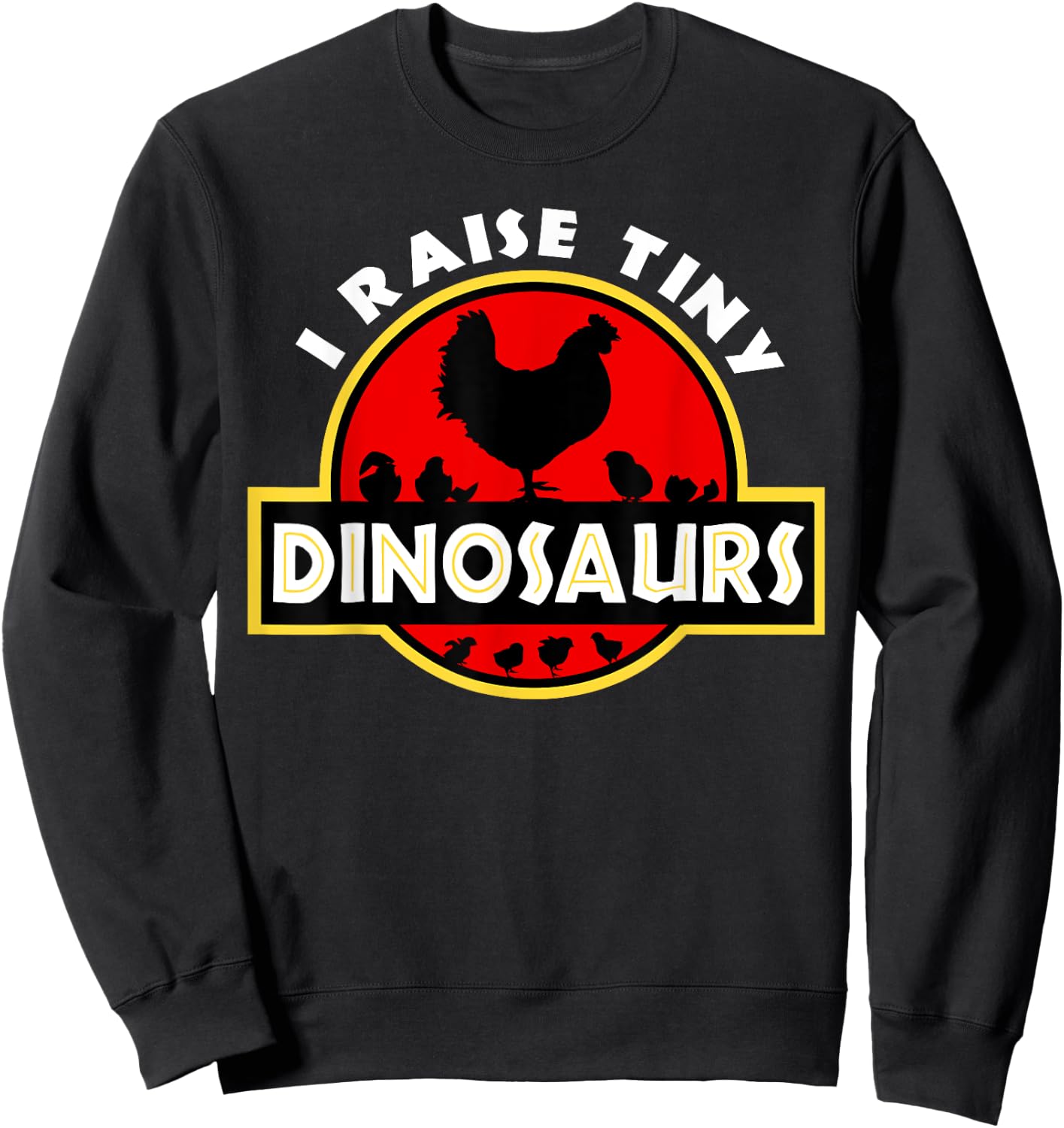 I Raise Tiny Dinosaurs Chicken Lover Sweatshirt - Sweatshirt | Black