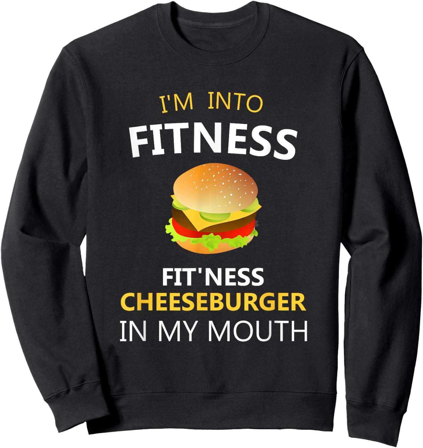 Funny Fitness Shirts I'm Into Fitness Fit'ness Cheeseburger in My Mouth Sweatshirt - Sweatshirt | Black