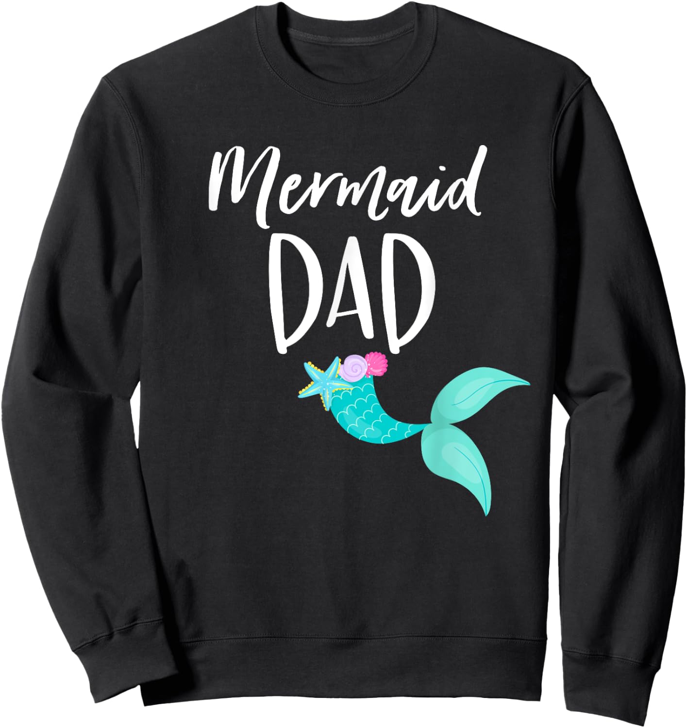 Merdad Birthday Party Outfit Mom Girl MERMAID DAD SHIRT Sweatshirt - Sweatshirt | Black