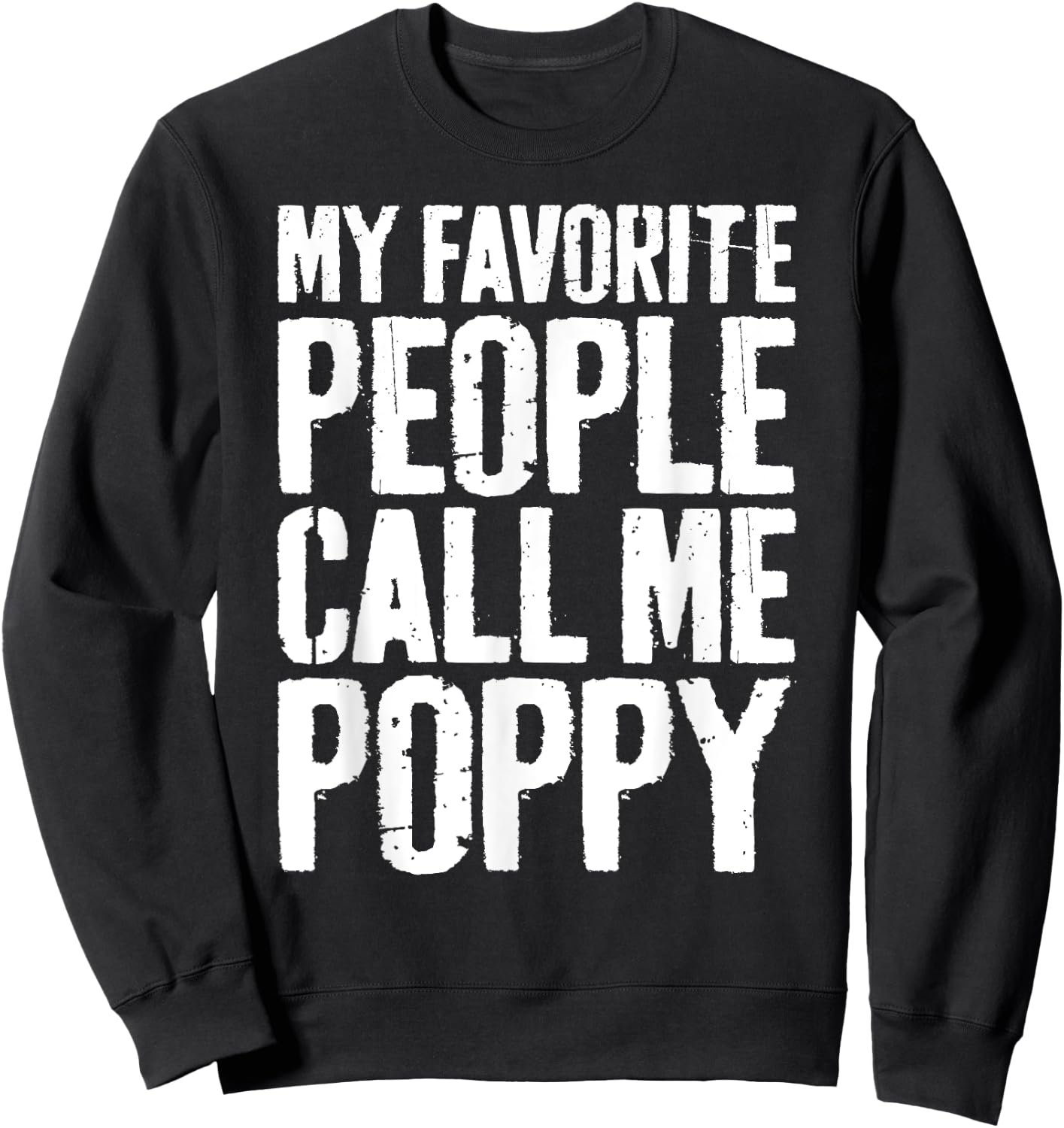 My Favorite People Call Me Poppy Shirt Men Fathers Day Sweatshirt - Sweatshirt | Black