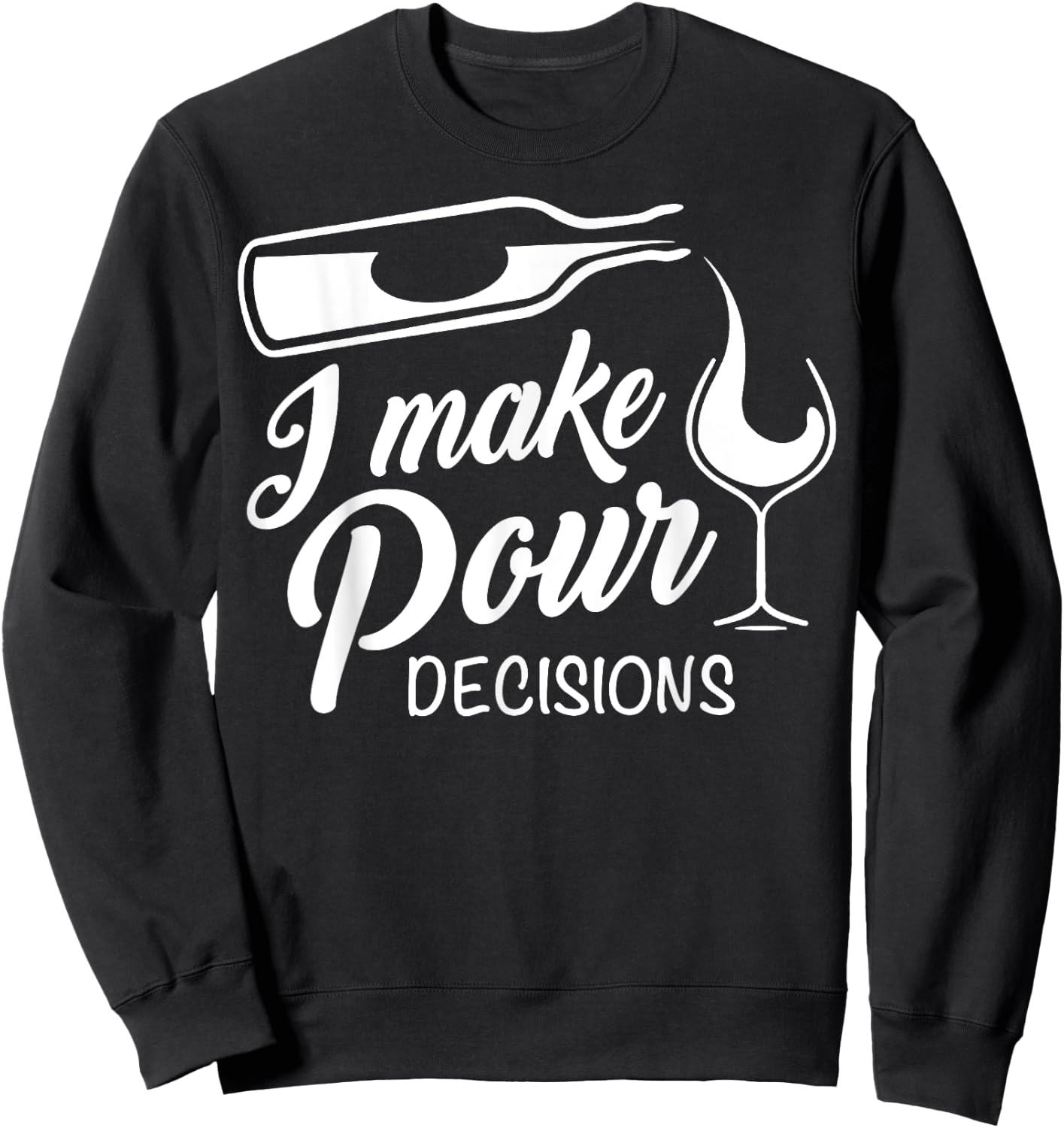 Funny Wine Drinking T Shirt I Make Pour Decisions Gifts Sweatshirt - Sweatshirt | Black