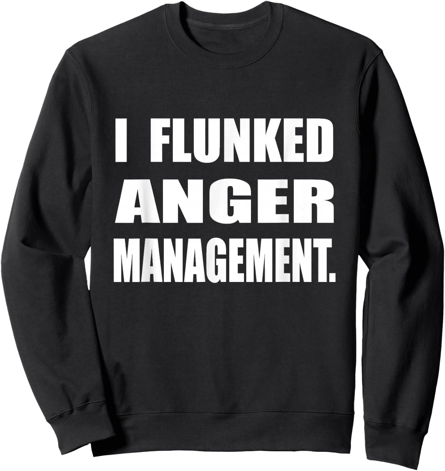 I Flunked Anger Management Humor Sarcastic Sweatshirt - Sweatshirt | Black