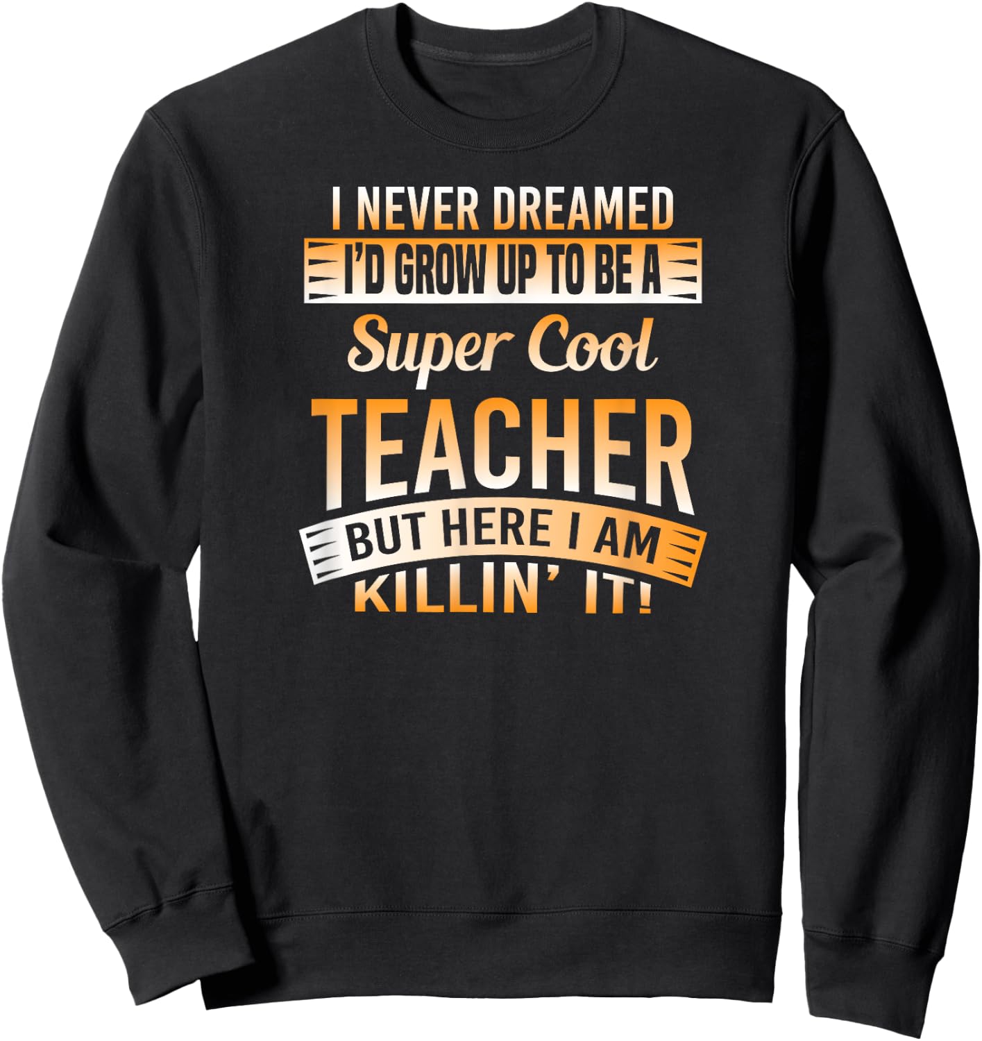 I Never Dreamed I'd Grow Up To Be A Cool Teacher T Shirt Sweatshirt - Sweatshirt | Black
