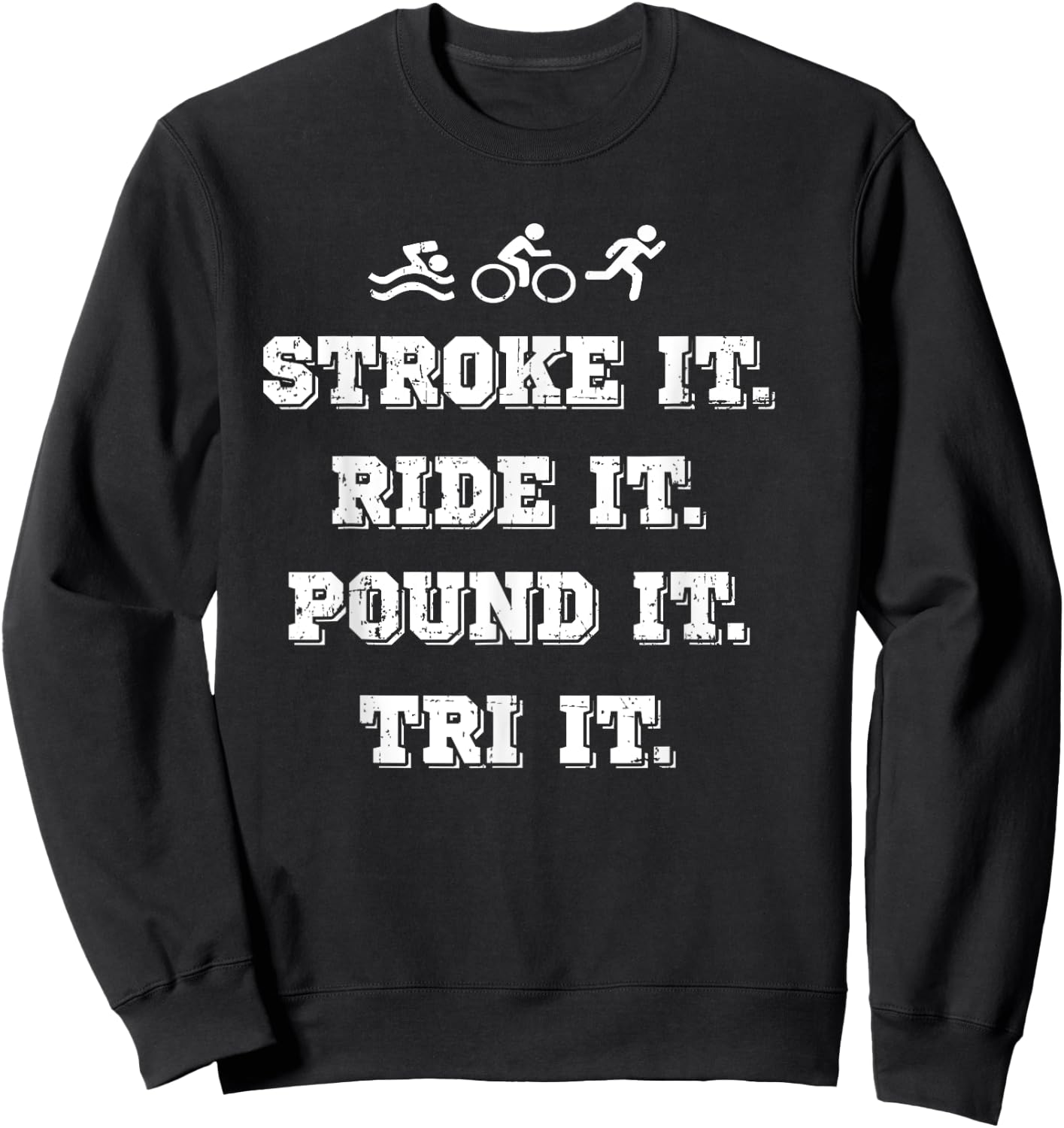 Stroke It. Ride It. Pound It. Tri It - Triathlon Sweatshirt - Sweatshirt | Black