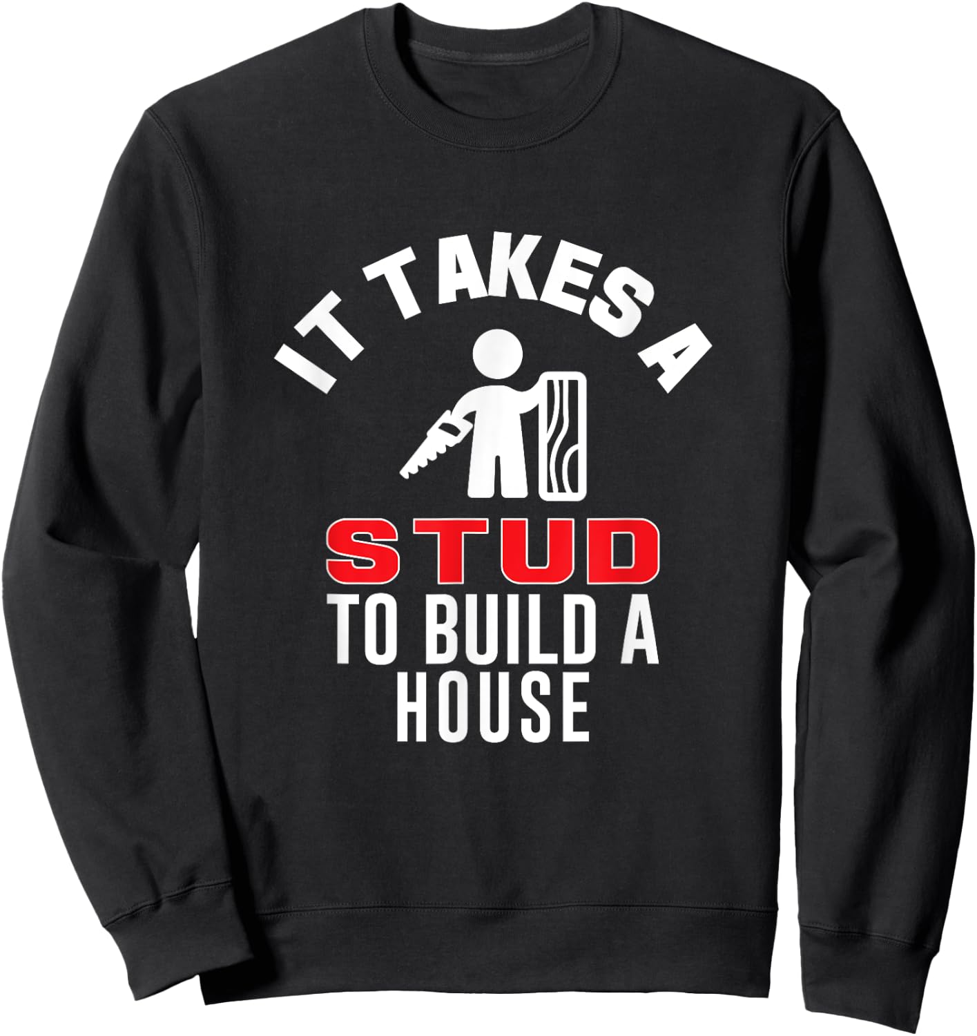 Carpenter Funny It Takes A Stud to Build A House Gift Sweatshirt - Sweatshirt | Black