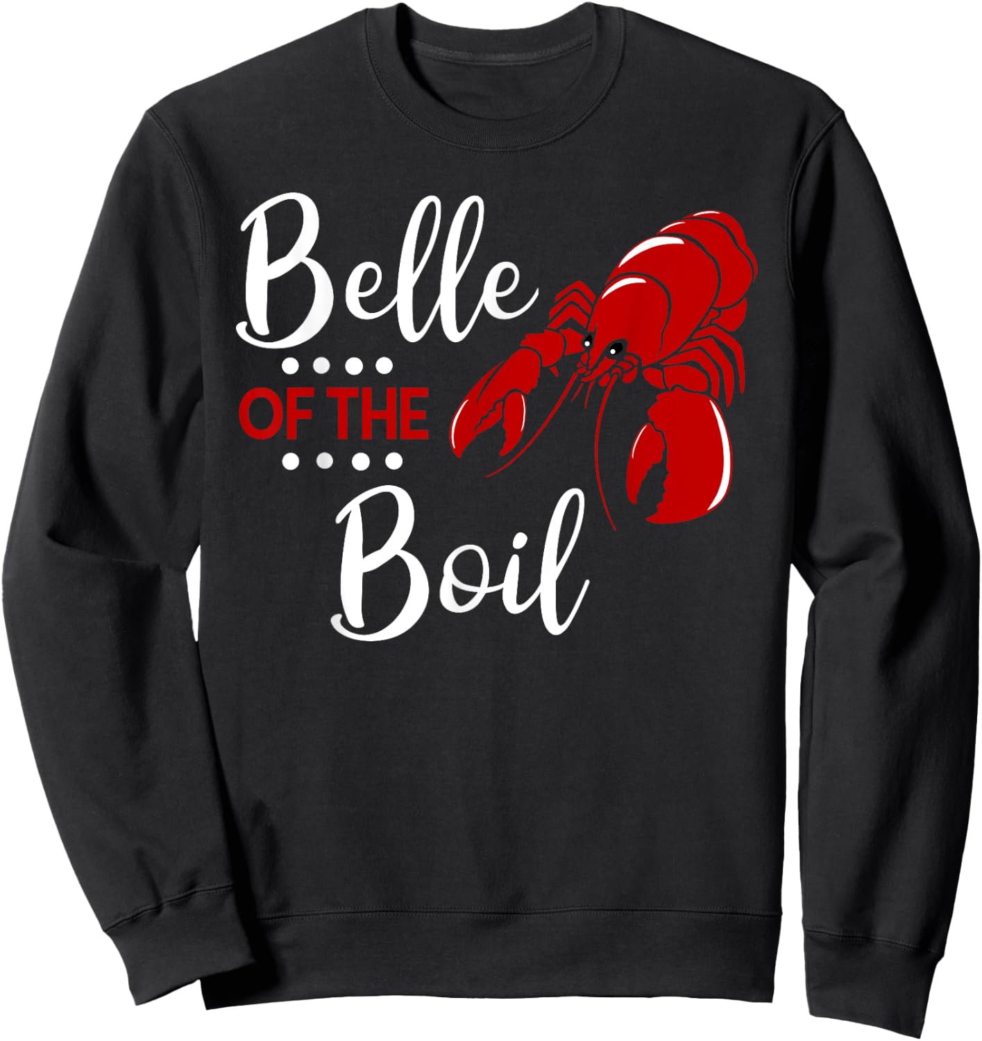 Belle of The Boil Crayfish Lobster Seafood Party T Shirt Sweatshirt - Sweatshirt | Black