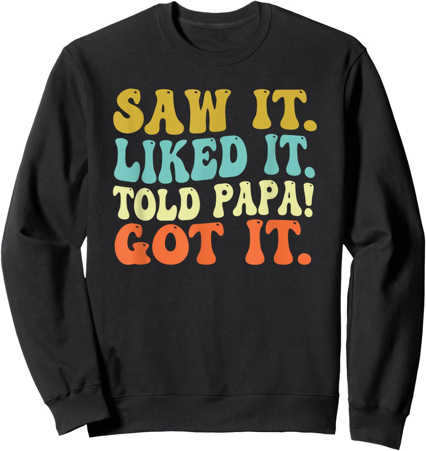 Saw It Liked It Told Papa Got It Funny Sayings Quote Papa Sweatshirt - Sweatshirt | Black