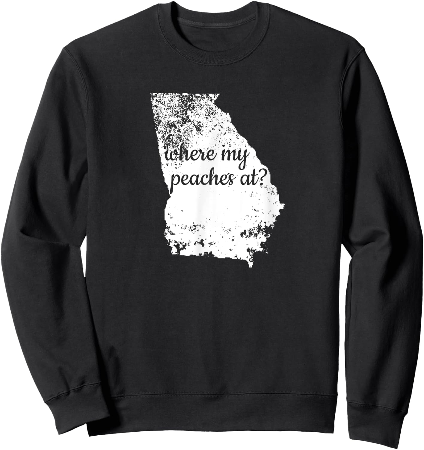 Georgia Where My Peaches At? State Shirt GA Distressed Sweatshirt - Sweatshirt | Black