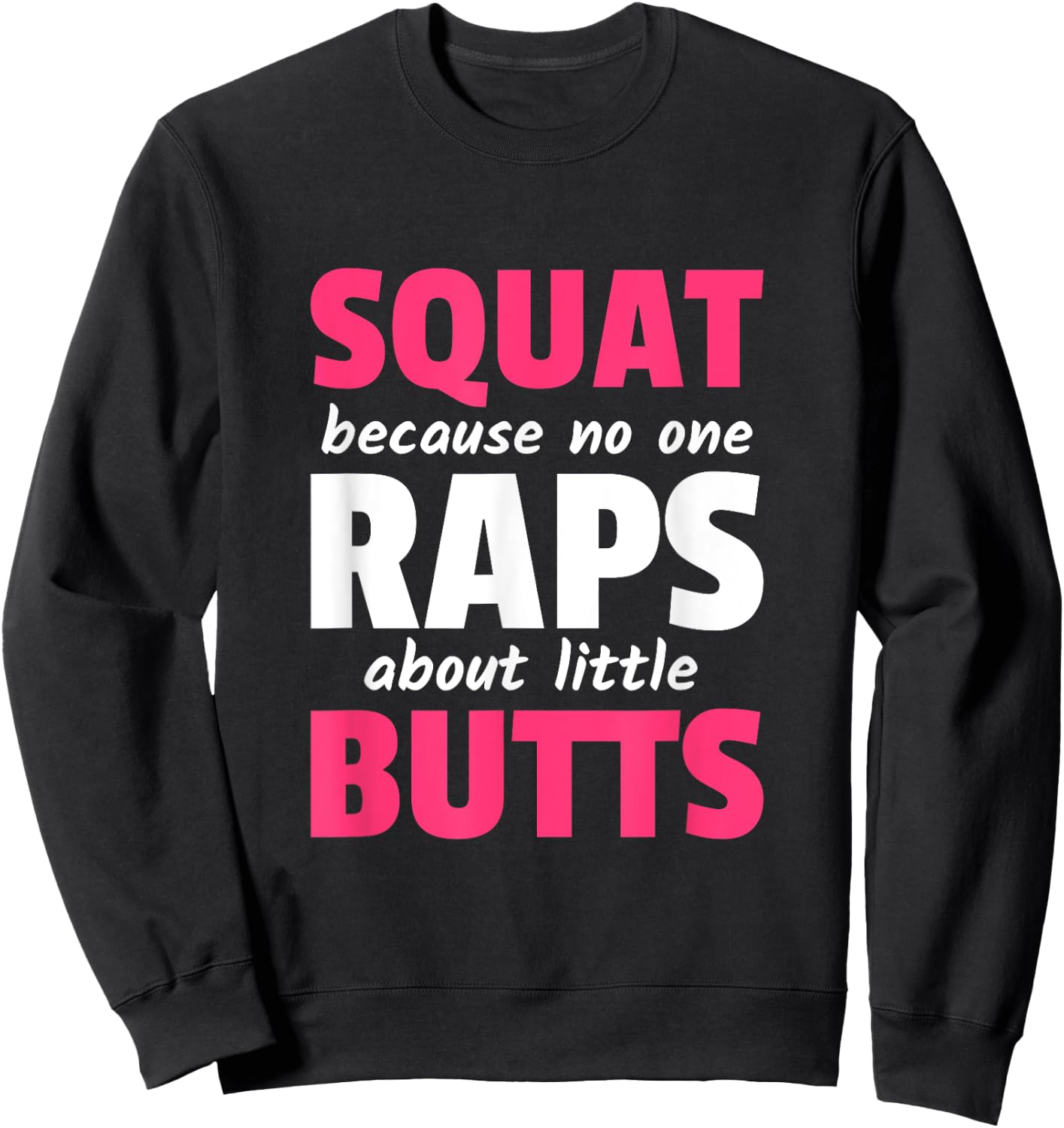 Squat Because No One Raps About Little Butts Sweatshirt - Sweatshirt | Black