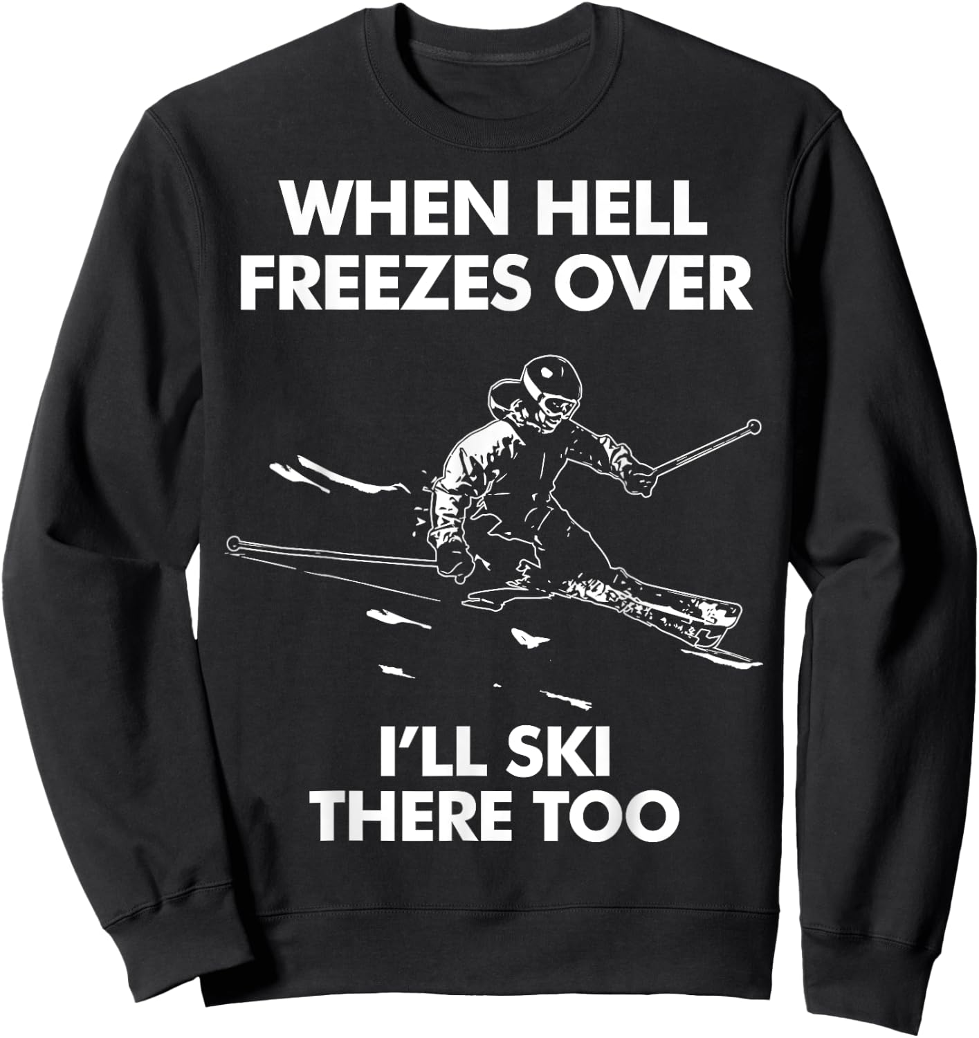 When Hell Freezes Over I'll Ski There Too Sweatshirt - Sweatshirt | Black