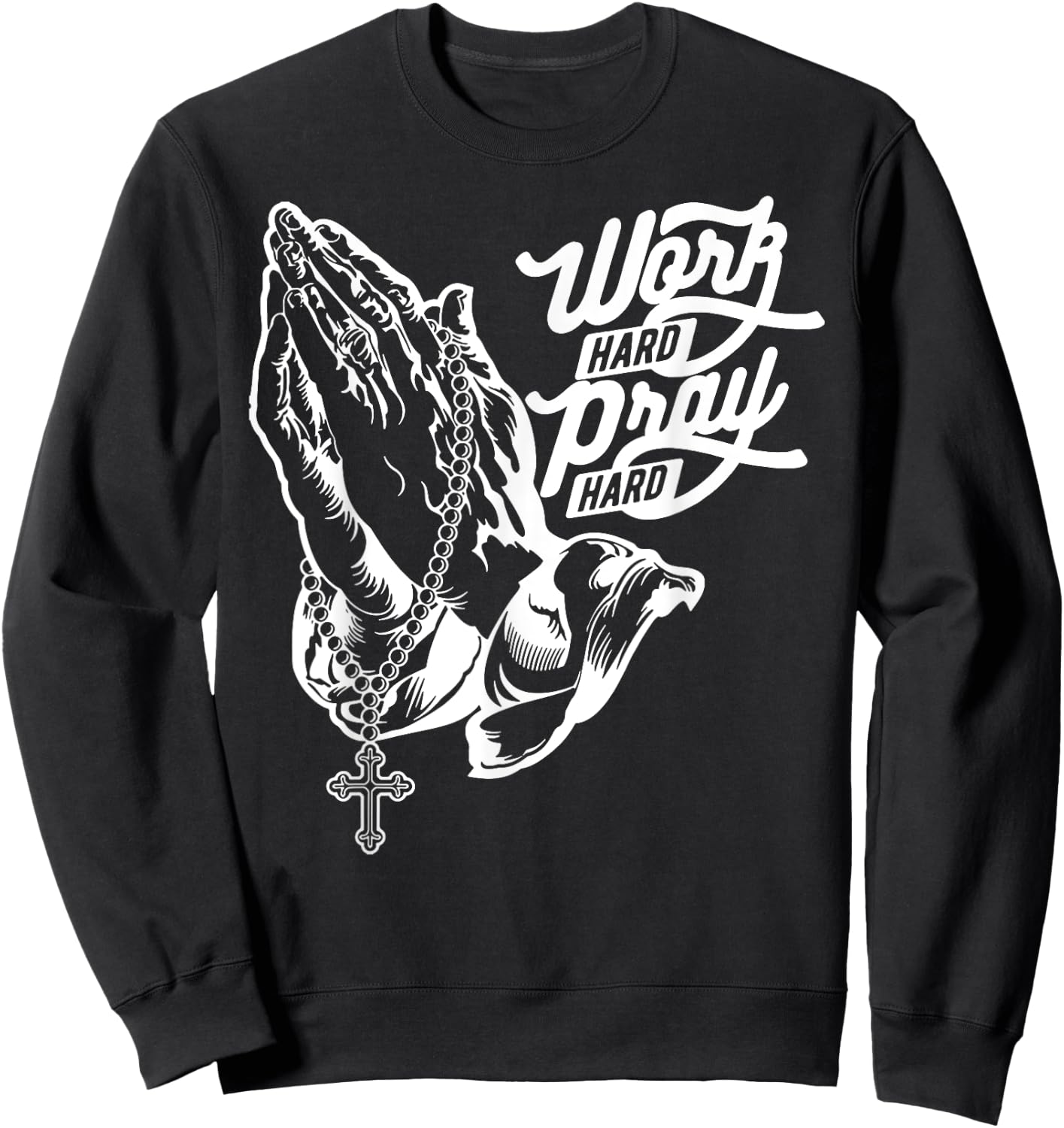 Work Hard Pray Hard Praying Hands Jesus Christian Sweatshirt - Sweatshirt | Black