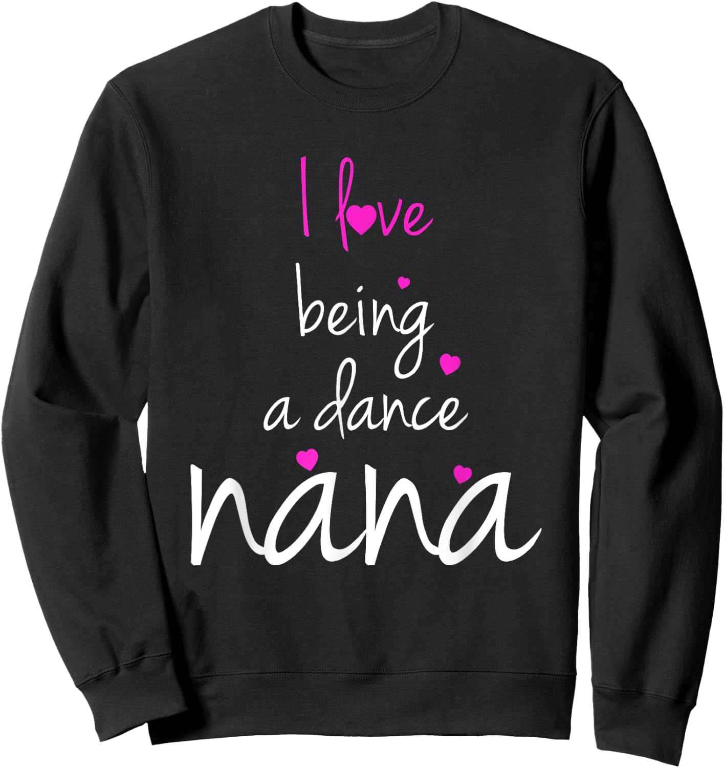 Dance Grandma Nana I Love Being A Dance Nana Sweatshirt - Sweatshirt | Black