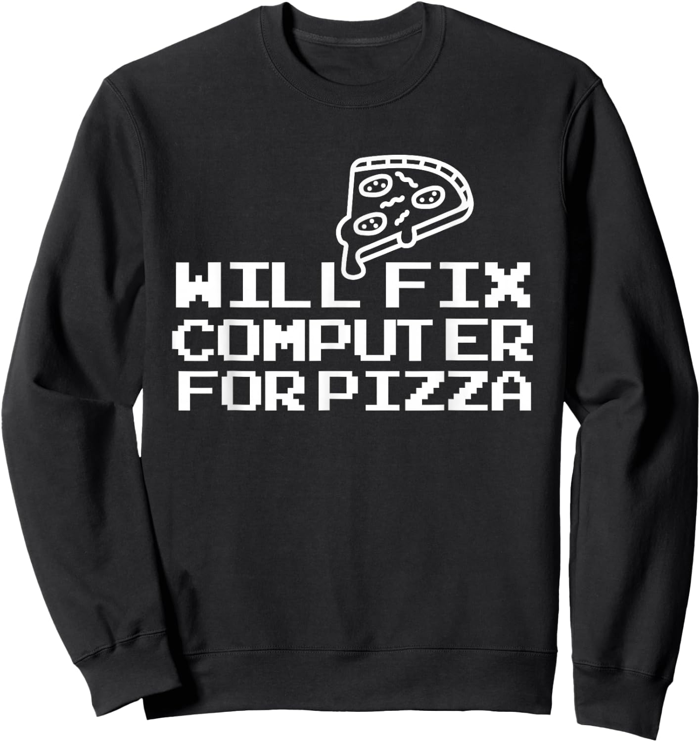 Computer Geek Will Fix Computer For Pizza Sweatshirt - Sweatshirt | Black