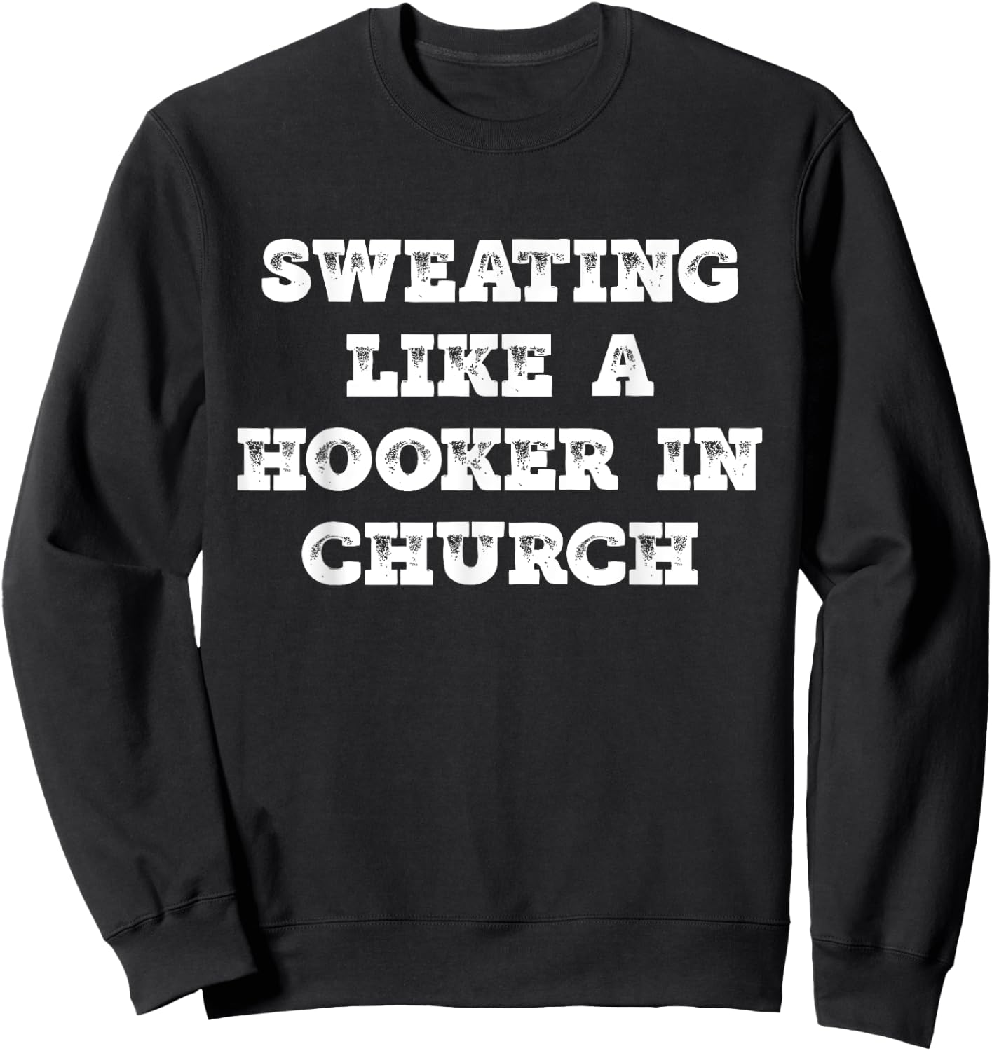 Sweating Like a Hooker In Church work out gift Sweatshirt - Sweatshirt | Black