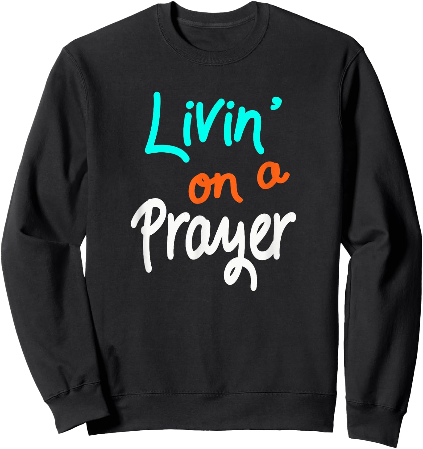 Livin' On A Prayer inspirational Christian Gift Sweatshirt - Sweatshirt | Black