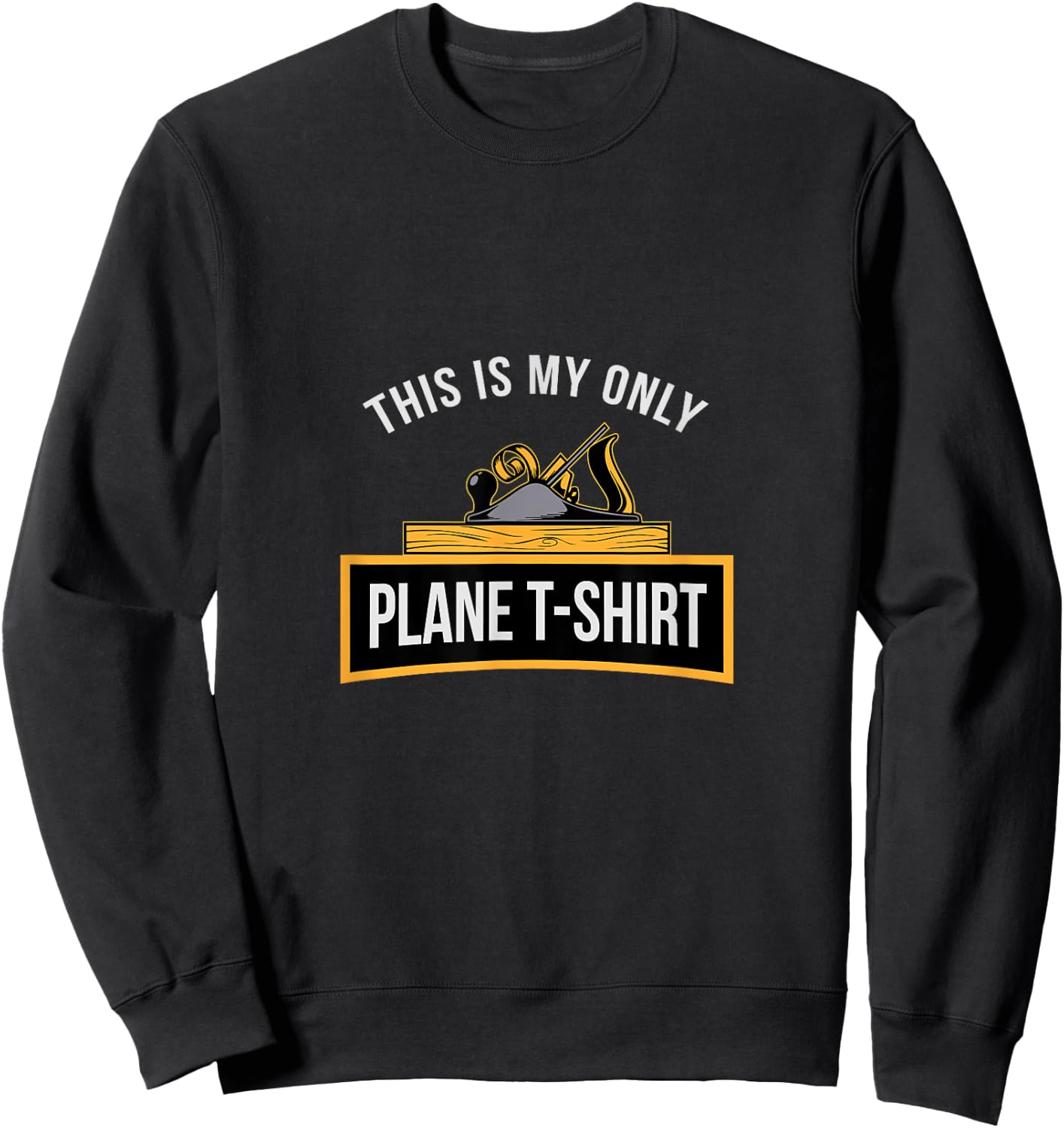Funny This is my only Plane Woodworking Carpenter Gift Men Sweatshirt - Sweatshirt | Black