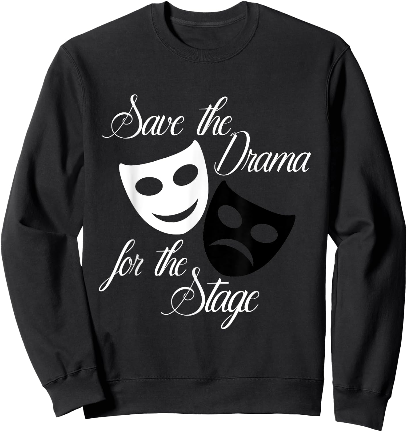 Save The Drama For The Stage Funny Acting Theater Sweatshirt - Sweatshirt | Black